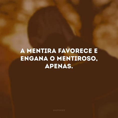 frases de mentirosos|As 85 melhores frases de mentiras e decepções